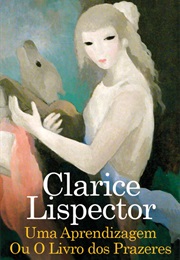 Uma Aprendizagem Ou O Livro Dos Prazeres (Clarice Lispector)