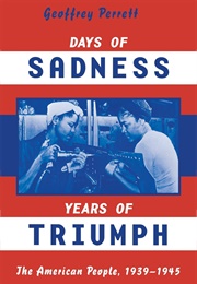 Days of Sadness, Years of Triumph: The American People, 1939-1945 (Geoffrey Perret)