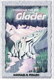 Through the Eye of the Glacier (Michael Pollen)