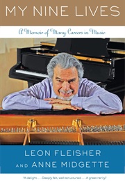 My Nine Lives: A Memoir of Many Careers in Music (Leon Fleisher)