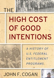 The High Cost of Good Intentions (John F. Cogan)