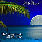 She&#39;s Easy Lovin&#39; (All the Time) - Mike Parrish