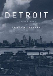 Detroit: A Biography (Scott Martelle)