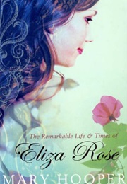 The Remarkable Life and Times of Eliza Rose (Mary Hooper)