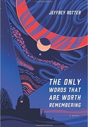 The Only Words That Are Worth Remembering (Jeffrey Rotter)