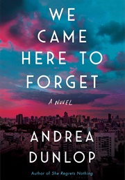 We Came Here to Forget (Andrea Dunlop)
