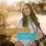 I Wanna - Marcy Grace