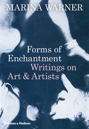 Forms of Enchantment: Writings on Art and Artists (Marina Warner)