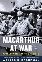 Macarthur at War: World War II in the Pacific (Walter R. Borneman)