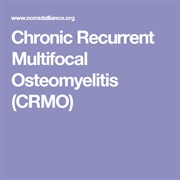 Chronic Recurrent Multifocal Osteomyelitis (CRMO)