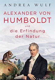 Alexander Von Humboldt Und Die Erfindung Der Natur (Andrea Wulf)