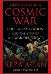 How to Win a Cosmic War (Reza Aslan)