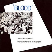 James &#39;Blood&#39; Ulmer - Are You Glad to Be in America?