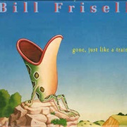 Bill Frisell - Gone, Just Like a Train