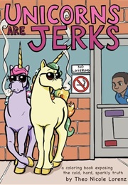 Unicorns Are Jerks (Theo Nicole Lorenz)