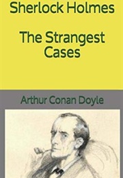 Sherlock Holmes: The Strangest Cases (Arthur Conan Doyle)