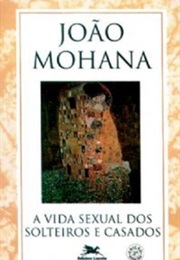 A Vida Sexual Dos Solteiros E Casados (João Mohana)