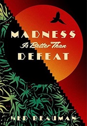 Madness Is Better Than Defeat (Ned Beuman)