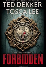 Forbidden (The Books of Mortals #1) (Ted Dekker, Tosca Lee)