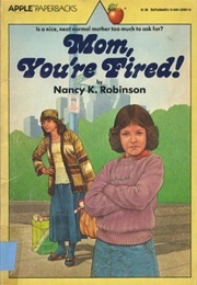 Mom, You&#39;re Fired! (Nancy K. Robinson)