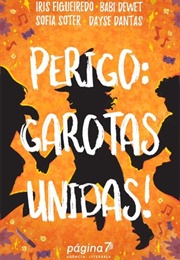 Perigo: Garotas Unidas! (Iris Figueiredo, ....)