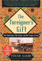 The Foreigner&#39;s Gift: The Americans, the Arabs, and the Iraqis in Iraq (Fouad Ajami)