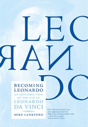 Becoming Leonardo: An Exploded View of the Life of Leonardo Da Vinci (Mike Lankford)