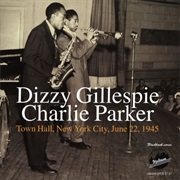 Dizzy Gillespie &amp; Charlie Parker - Town Hall, New York City, June 22, 1945