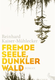 Fremde Seele, Dunkler Wald (Reinhard Kaiser-Mühlecker)