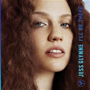 I&#39;ll Be There - Jess Glynne