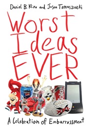 Worst Ideas Ever: A Celebration of Embarrassment (Daniel B. Kline)