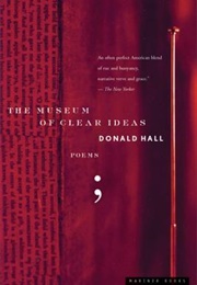 The Museum of Clear Ideas: Poems (Donald Hall)