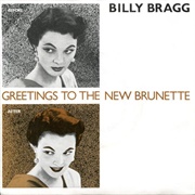 Greetings to the New Brunette - Billy Bragg