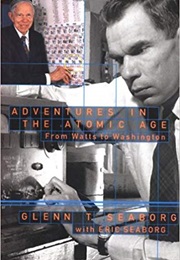 Adventures in the Atomic Age: From Watts to Washington (Glenn T. Seaborg)