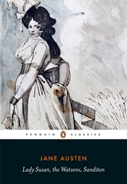 Lady Susan, the Watsons and Sanditon (Jane Austen)