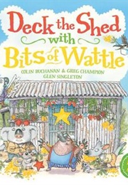 Deck the Shed With Bits of Wattle (Colin Buchanan, Greg Champion, Glen Singleton)