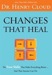 Changes That Heal: The Four Changes That Make Everything Better...And That Anyone Can Do (Dr. Henry Cloud)