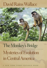 The Monkey&#39;s Bridge: Mysteries of Evolution in Central America (David Rains Wallace)