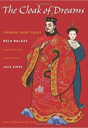 The Cloak of Dreams: Chinese Fairy Tales (Béla Balázs)