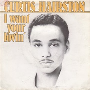I Want Your Lovin&#39; (Just a Little Bit) - Curtis Hairston