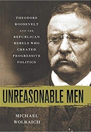 Unreasonable Men (Michael Wolraich)