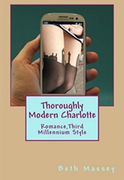 Thoroughly Modern Charlotte: Romance, Third Millennium Style (Beth Massey)