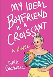 My Ideal Boyfriend Is a Croissant (Laura Dockrill)