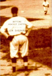 Batting Against Castro (Jim Shepard)