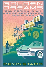 Golden Dreams: California in an Age of Abundance, 1950-1963 (Kevin Starr)