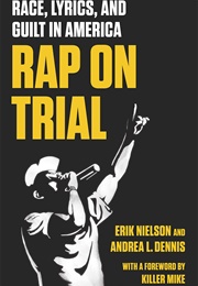 Rap on Trial: Race, Lyrics, and Guilt in America (Erik Nielson)