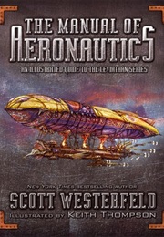 The Manual of Aeronautics: An Illustrated Guide to the Leviathan Series (Scott Westerfeld)