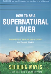 How to Be a Supernatural Lover (Sherron Mayes)