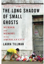 The Long Shadow of Small Ghosts: Murder and Memory in an American City (Laura Tillman)