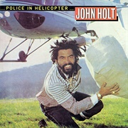 John Holt - Police in Helicopter